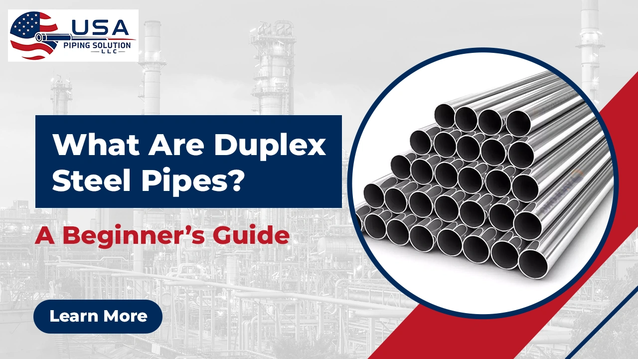 What Are Duplex Steel Pipes? A Beginner’s Guide
